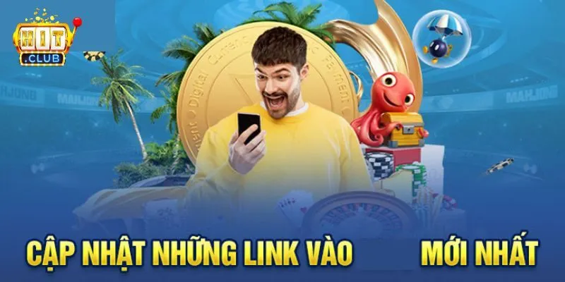 Cập nhật link vào Hitclub mới nhất 2025